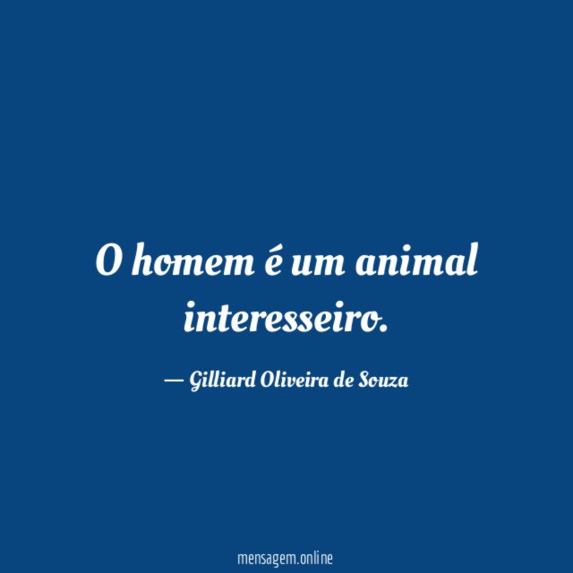O homem é um animal interesseiro
