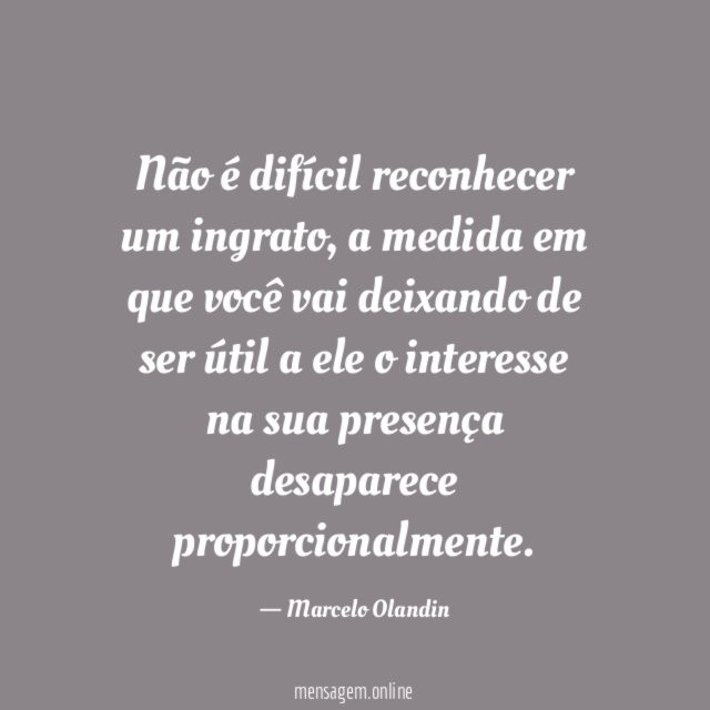 Não é difícil reconhecer um ingrato