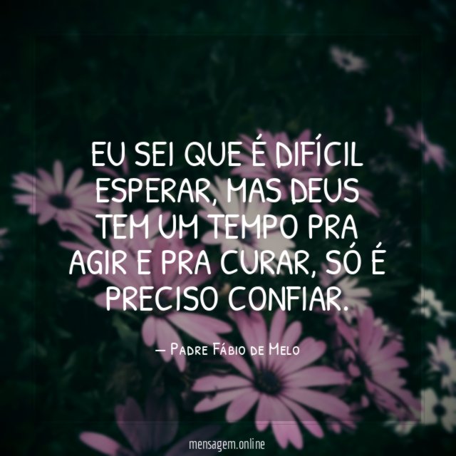 Eu sei que é difícil esperar