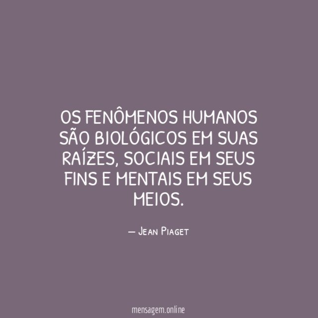 Os fenômenos humanos são biológicos em suas raízes