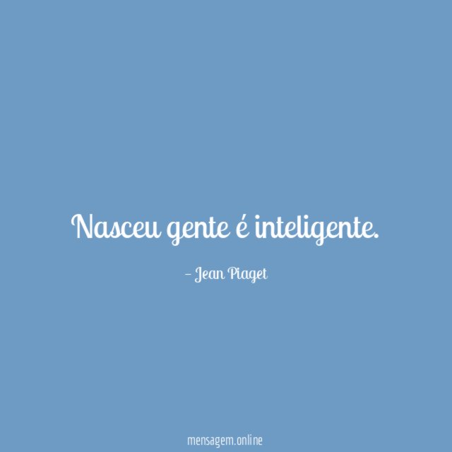 Nasceu gente é inteligente
