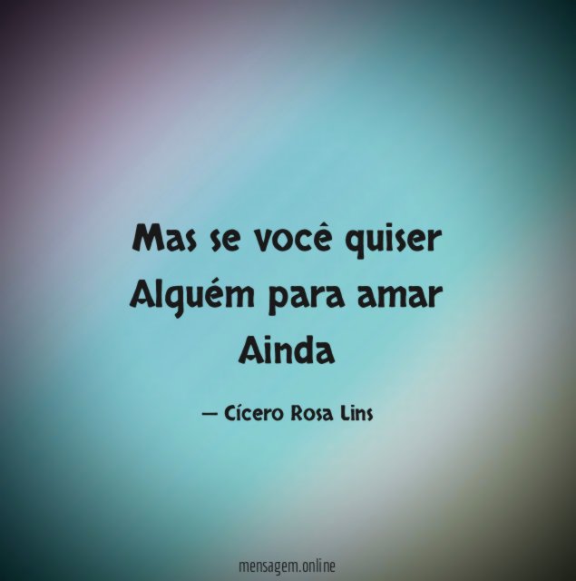 Mas se você quiser Alguém para amar Ainda
