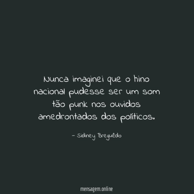 Nunca imaginei que o hino nacional pudesse ser