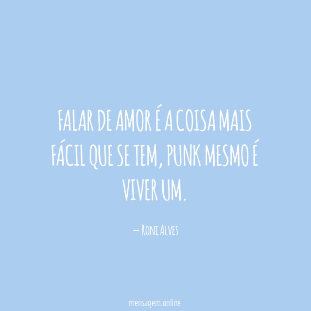 Falar de amor é a coisa mais fácil que se tem