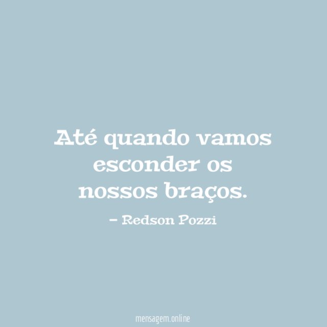 Até quando vamos esconder os nossos braços