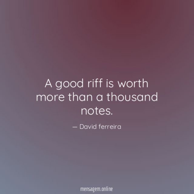 A good riff is worth more than a thousand notes