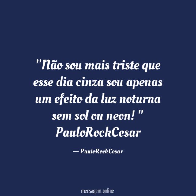 'Não sou mais triste que esse dia cinza