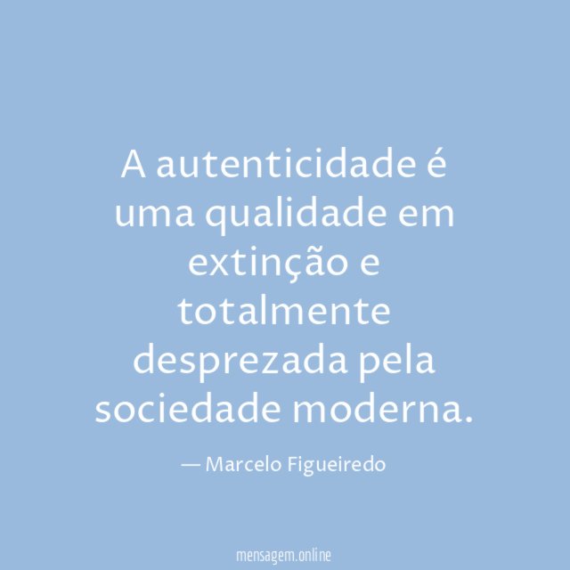 A autenticidade é uma qualidade em extinção