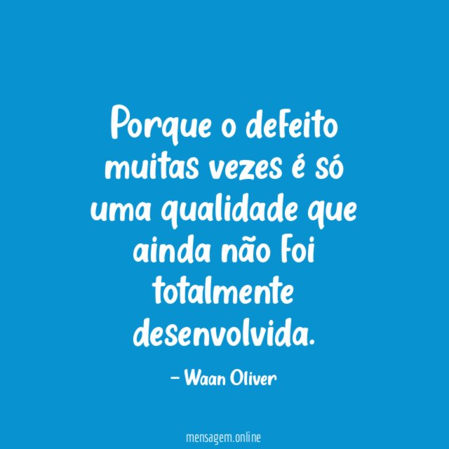 Porque o defeito muitas vezes é só uma