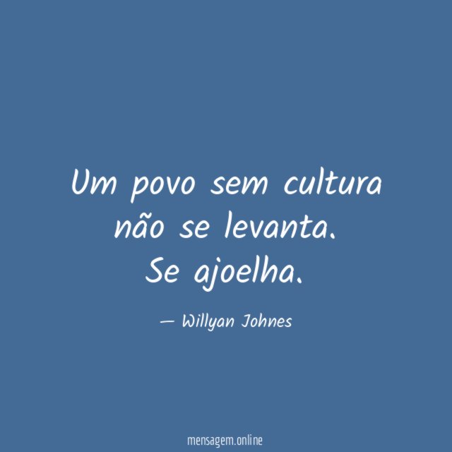 Um povo sem cultura não se levanta