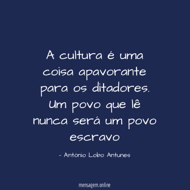 A cultura é uma coisa apavorante para os ditadores