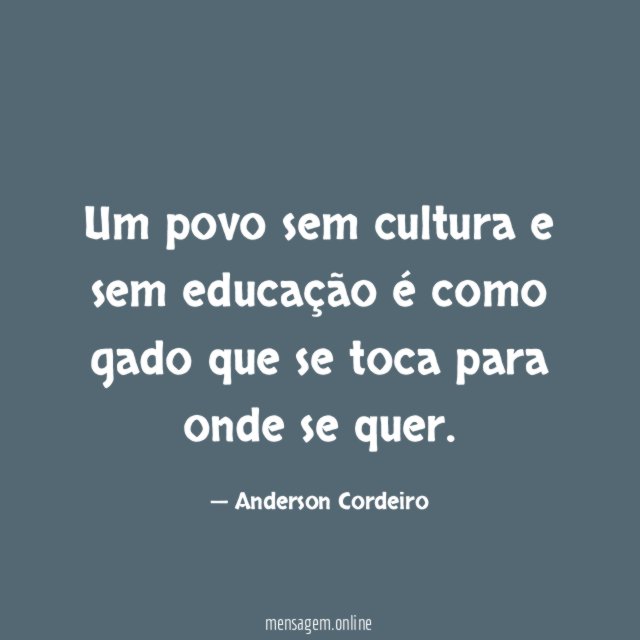 Um povo sem cultura e sem educação é