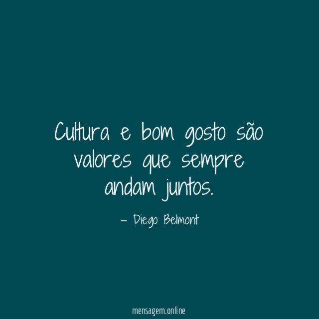 Cultura e bom gosto são valores que sempre andam juntos
