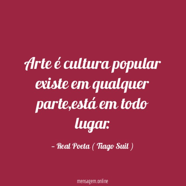 Arte é cultura popular existe em qualquer parte