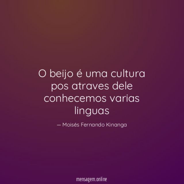 O beijo é uma cultura pos atraves dele conhecemos varias linguas