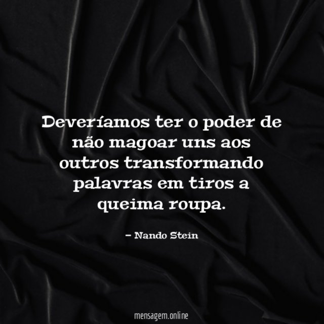 Deveríamos ter o poder de não magoar uns