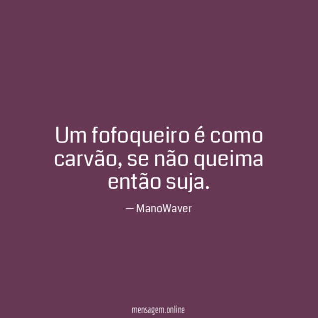 Um fofoqueiro é como carvão