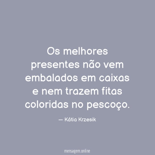 Os melhores presentes não vem embalados em caixas