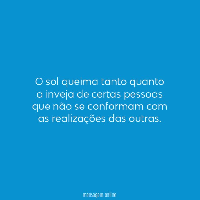 O sol queima tanto quanto a inveja de
