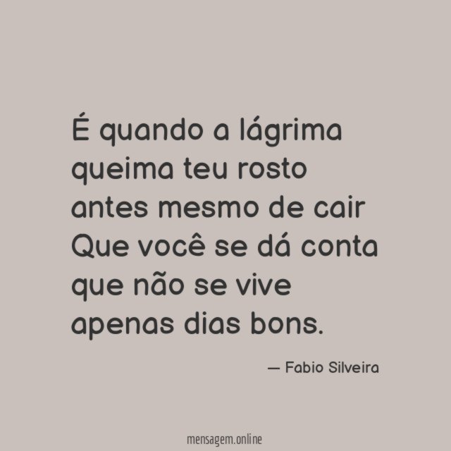 É quando a lágrima queima teu rosto antes