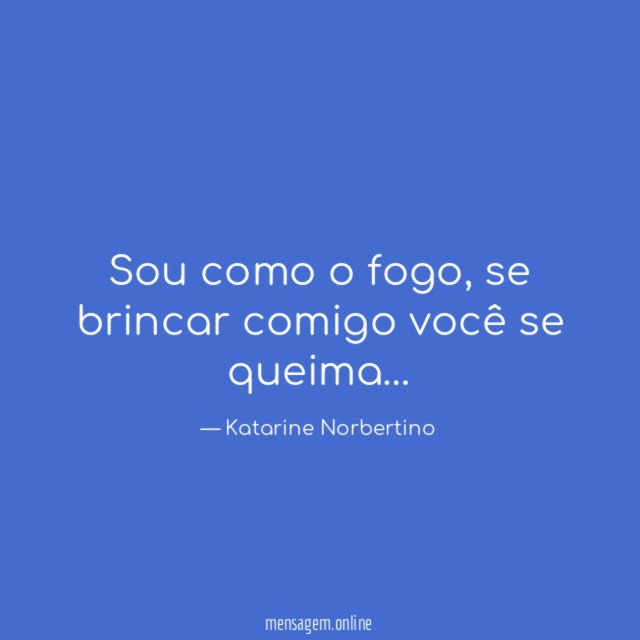 Sou como o fogo