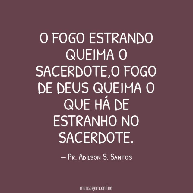 O FOGO ESTRANDO QUEIMA O SACERDOTE