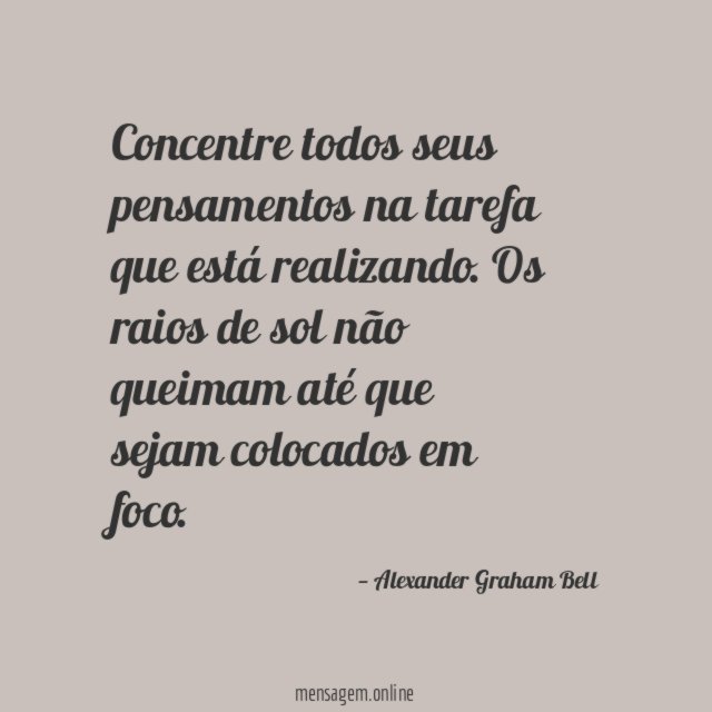 Concentre todos seus pensamentos na tarefa que está realizando