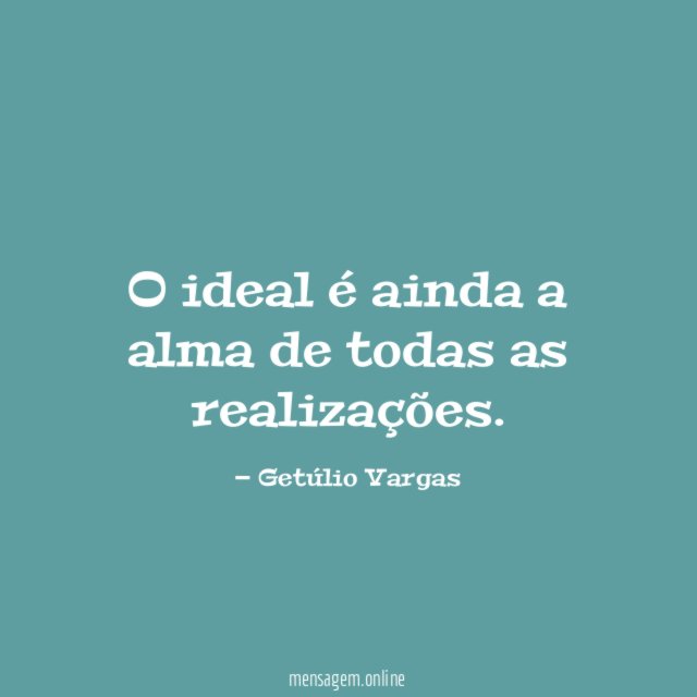 O ideal é ainda a alma de todas as realizações