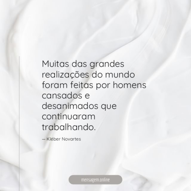 Muitas das grandes realizações do mundo foram feitas