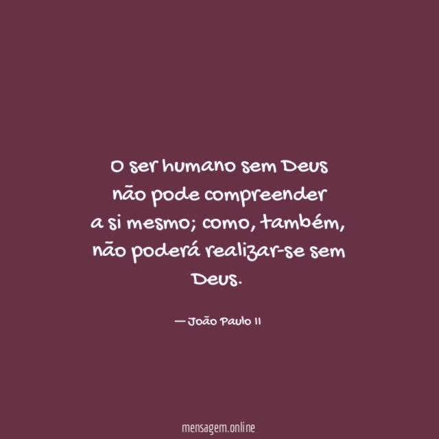O ser humano sem Deus não pode compreender a si mesmo