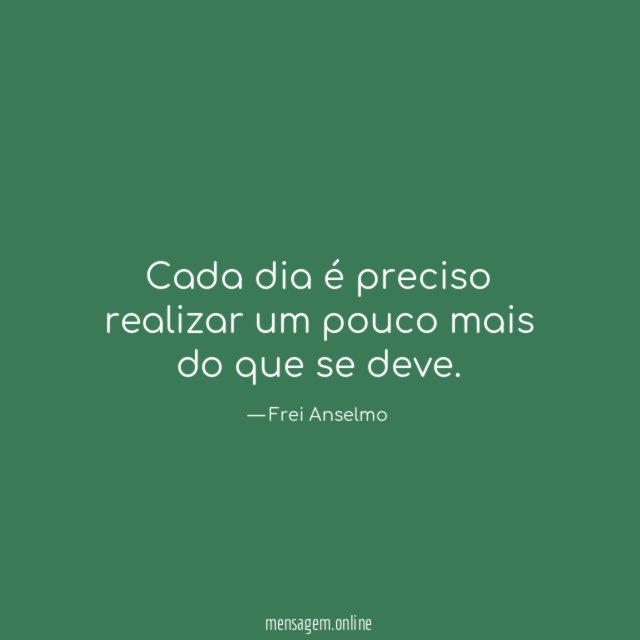 Cada dia é preciso realizar um pouco mais do que se deve