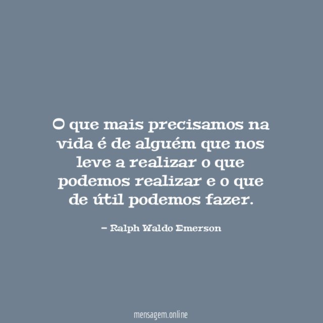 O que mais precisamos na vida é de