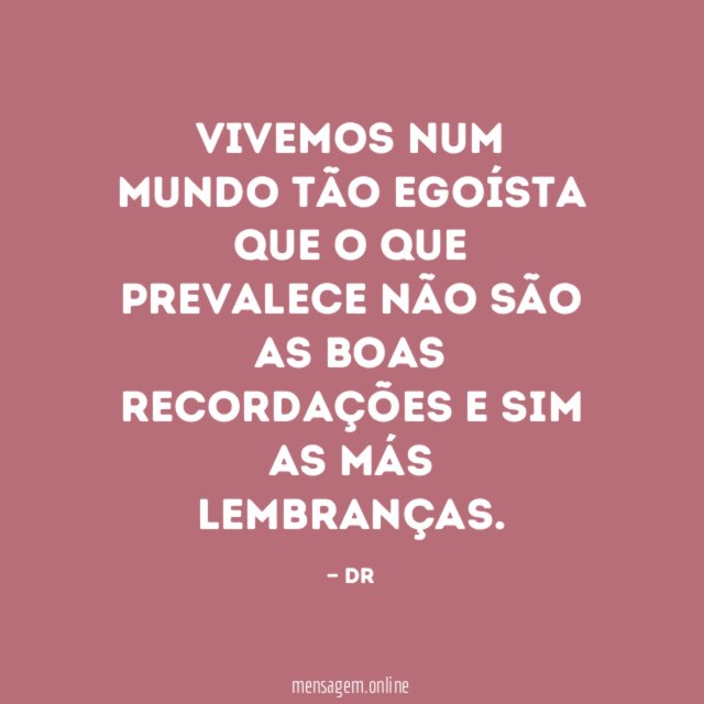 VIVEMOS NUM MUNDO TÃO EGOÍSTA QUE O QUE