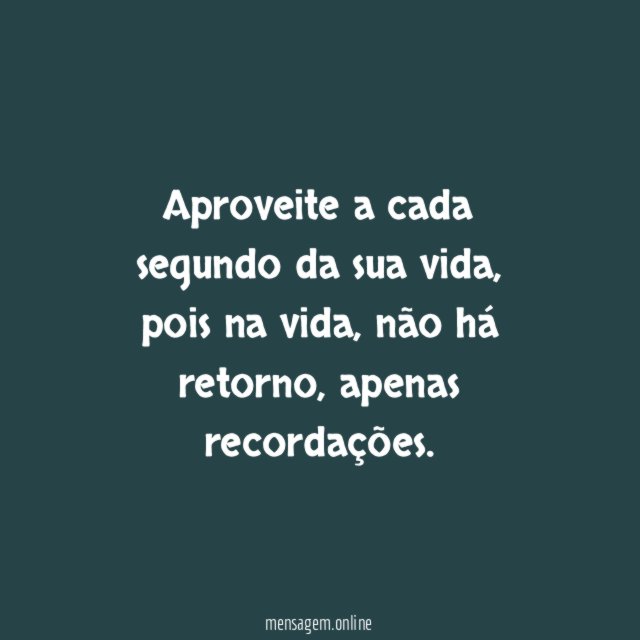 Aproveite a cada segundo da sua vida