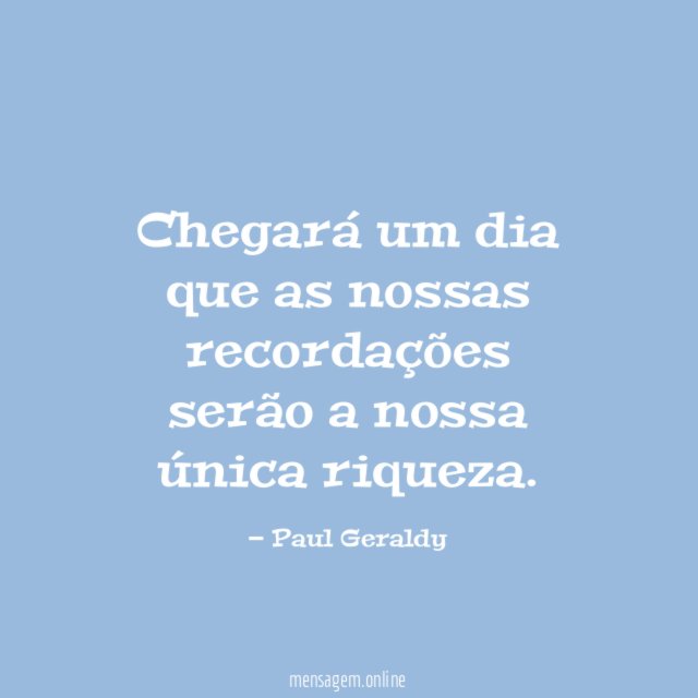 Chegará um dia que as nossas recordações serão