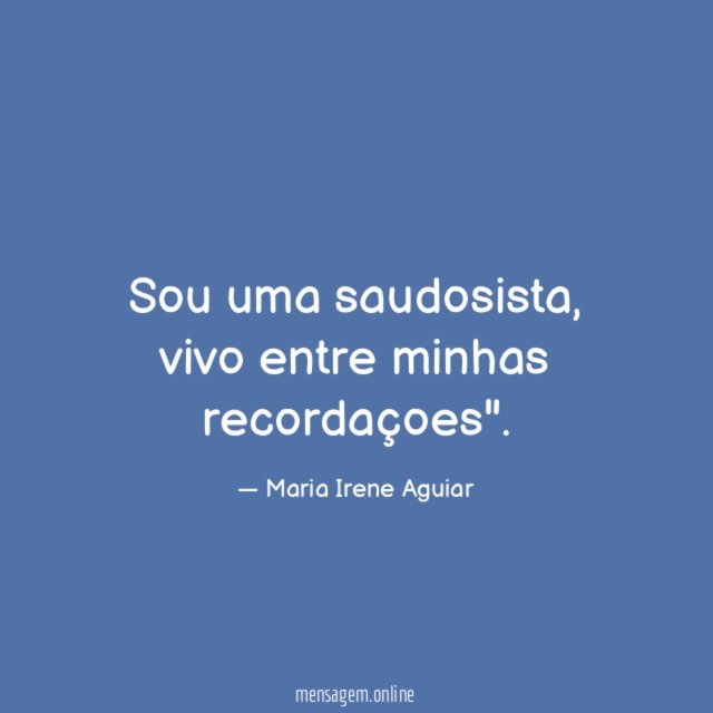 Sou uma saudosista