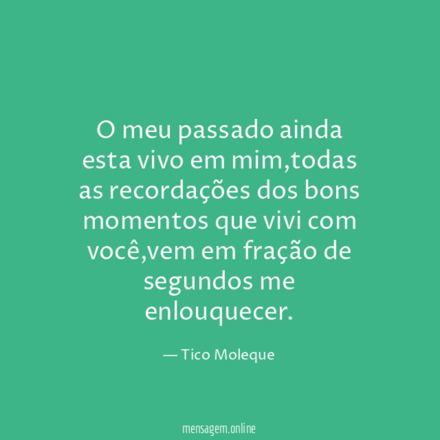 O meu passado ainda esta vivo em mim