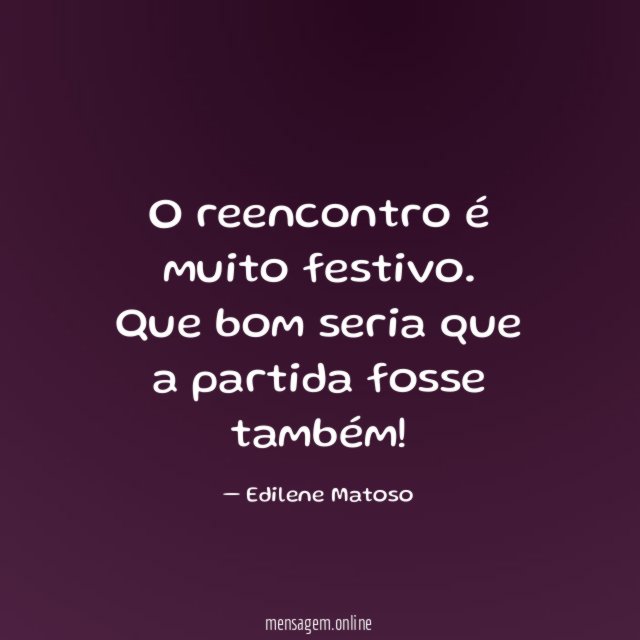 O reencontro é muito festivo
