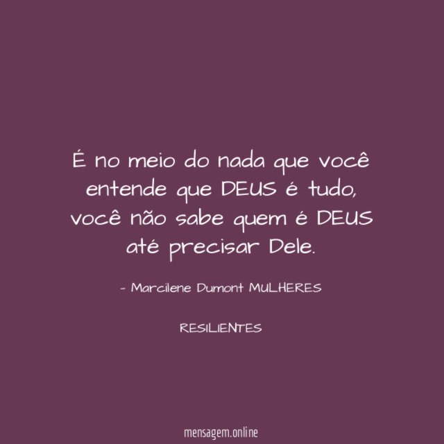 É no meio do nada que você entende que DEUS é tudo