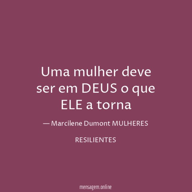 Uma mulher deve ser em DEUS o que ELE a torna