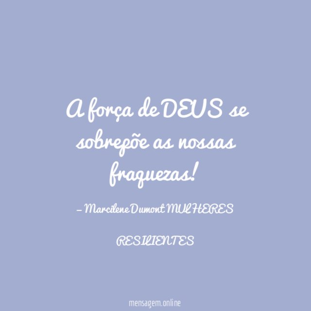 A força de DEUS se sobrepõe as nossas fraquezas