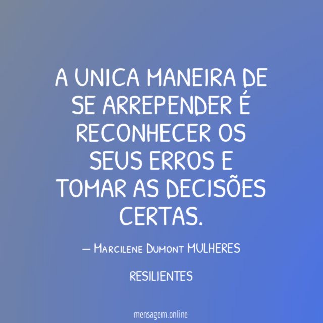 A unica maneira de se arrepender é reconhecer