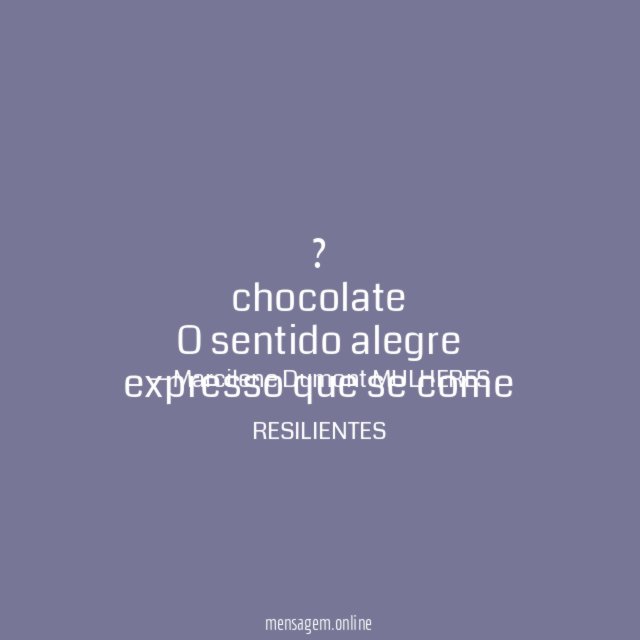 ? chocolate O sentido alegre expresso que se come