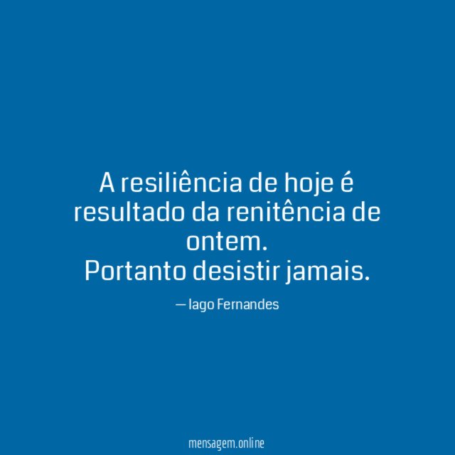 A resiliência de hoje é resultado da renitência de ontem