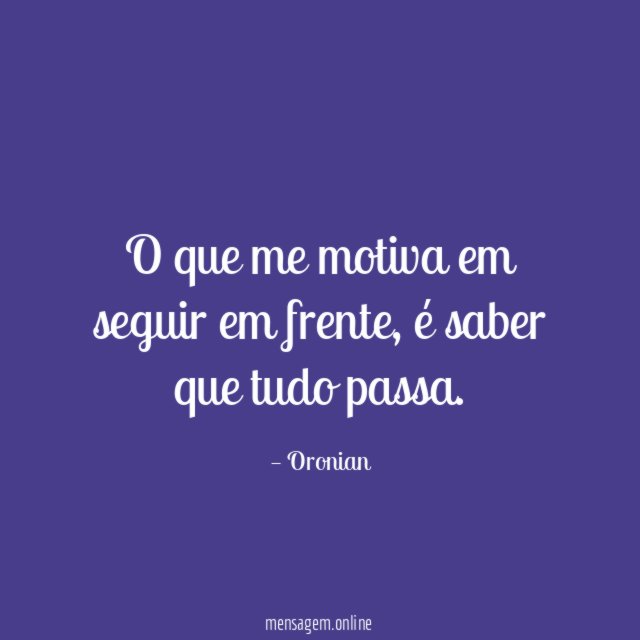 O que me motiva em seguir em frente