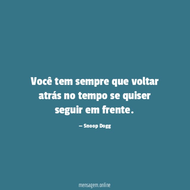 Você tem sempre que voltar atrás no tempo