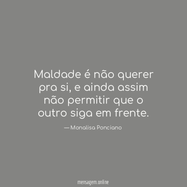 Maldade é não querer pra si