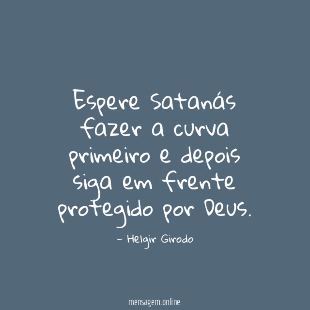 Espere Satanás fazer a curva primeiro e depois