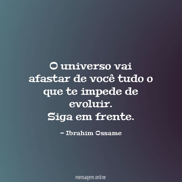 O universo vai afastar de você tudo