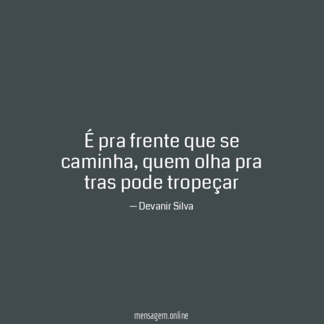 É pra frente que se caminha